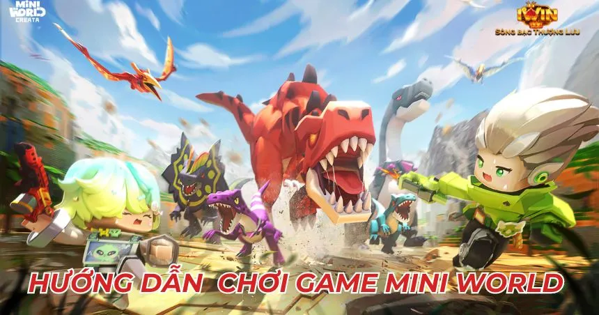 Hướng dẫn cách chơi game mini World